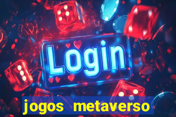 jogos metaverso para ganhar dinheiro